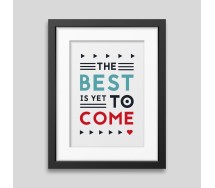 The best is yet to come' Framed poster